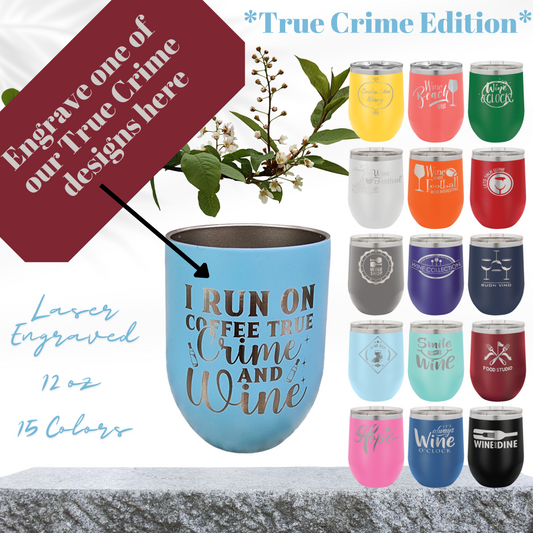 True Crime Edition- 12oz Laser Engraved True Crime Wine Tumbler