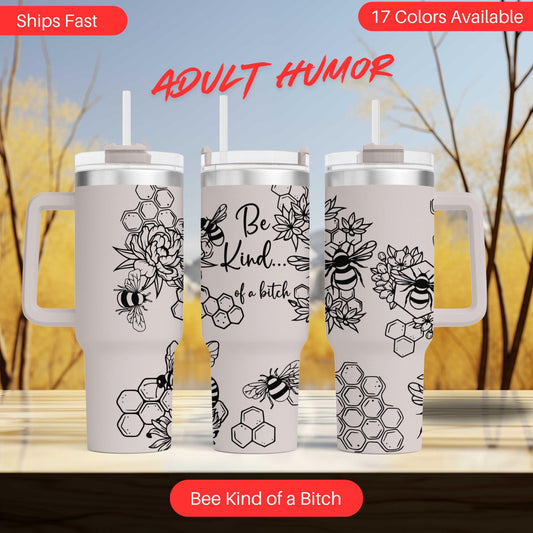 Be Kind Of a Bitch Tumbler Honey Bee Adult Humor - Custom Insulated Travel Mug - Unique Bee Lover Gift