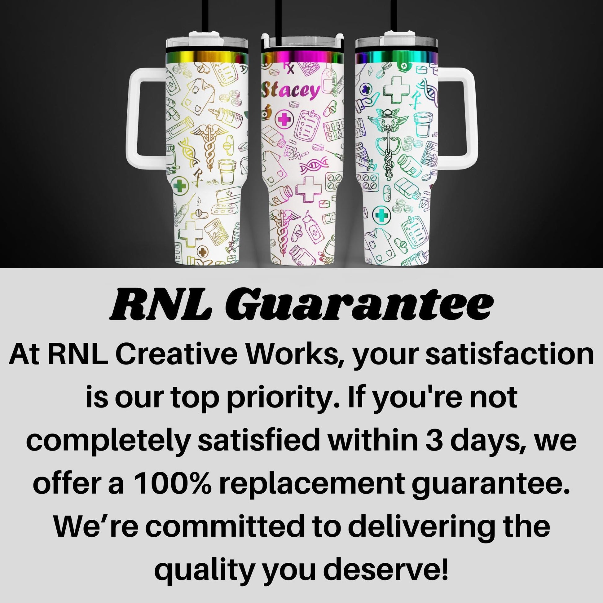 three colorful stainless steel tumblers with various medical and healthcare-related icons printed on them. The text overlay provides information about the guarantee offered by RNL Creative Works, emphasizing that satisfaction is their top priority and that they guarantee a 100% replacement if the customer is not completely satisfied within 3 days.