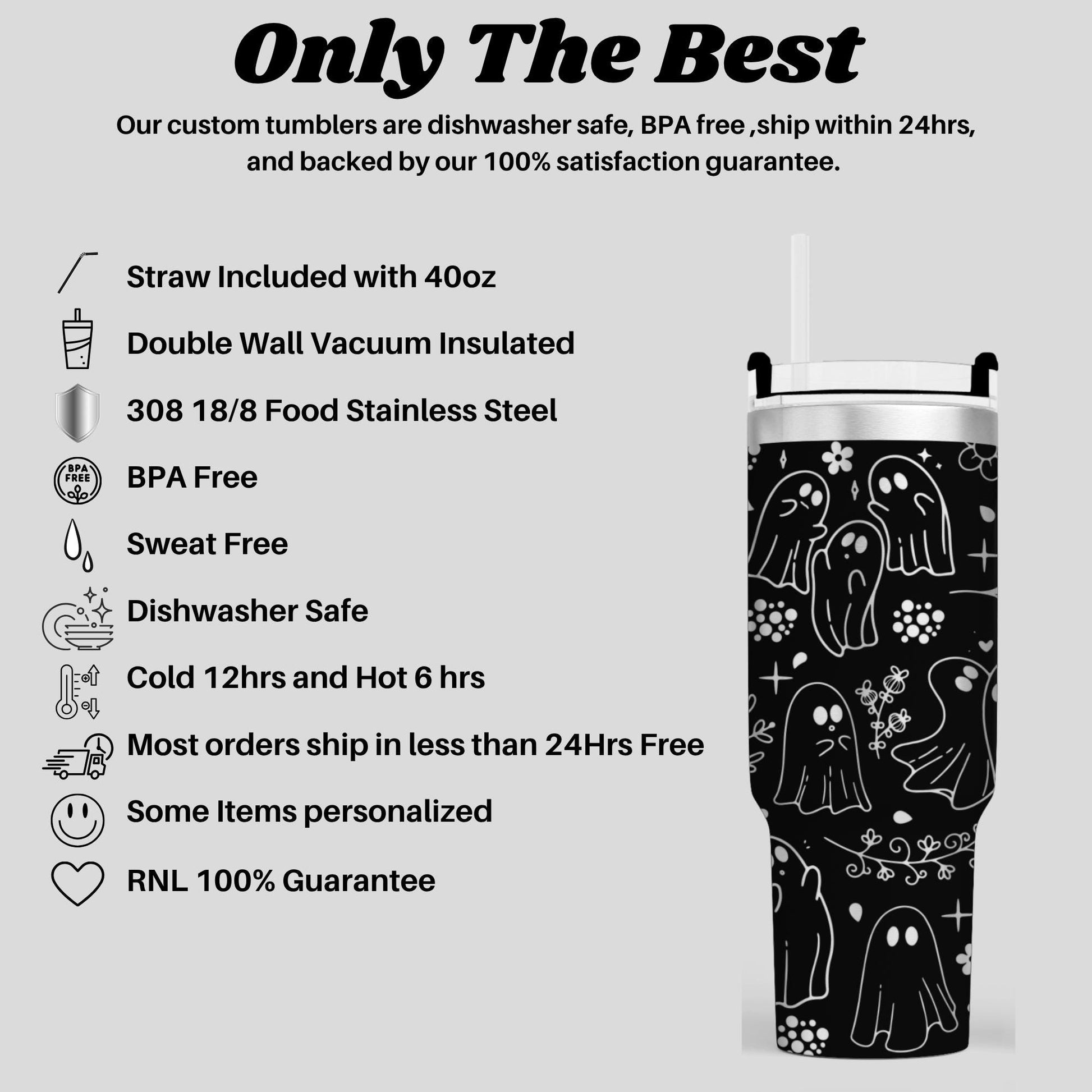 The image is a promotional image for a product called "Only The Best", which is described as a custom tumbler with various features such as a straw, double wall vacuum insulation, stainless steel, BPA free, sweat free, dishwasher safe, cold and hot protection, and a 100% guarantee.