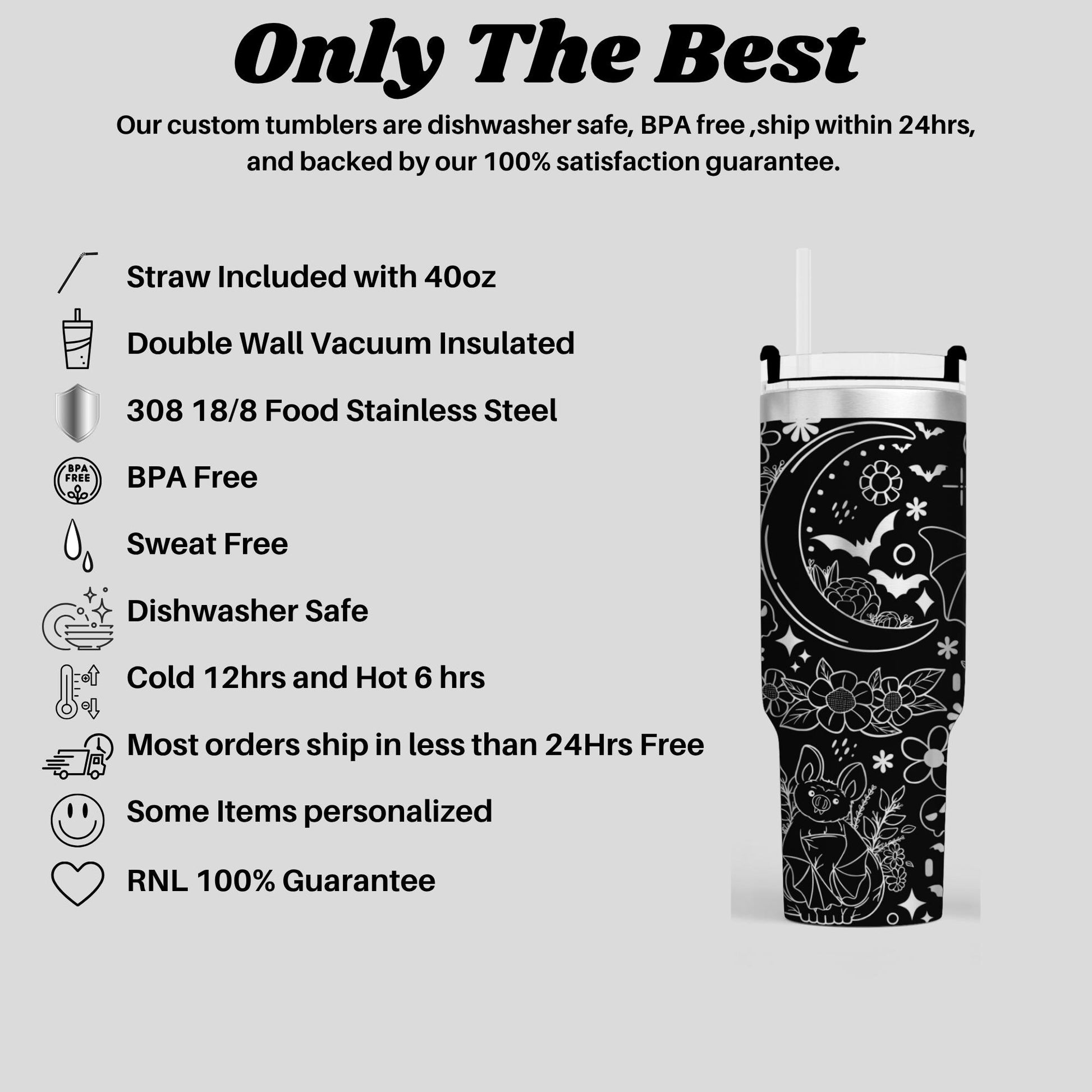 The image is a promotional image for a company that sells custom tumblers. It highlights the features of the tumblers, such as their safety, BPA-free design, and the inclusion of a straw. The image also mentions that the tumblers are dishwasher safe, have a 100% satisfaction guarantee, and are backed by a 100% satisfaction guarantee.