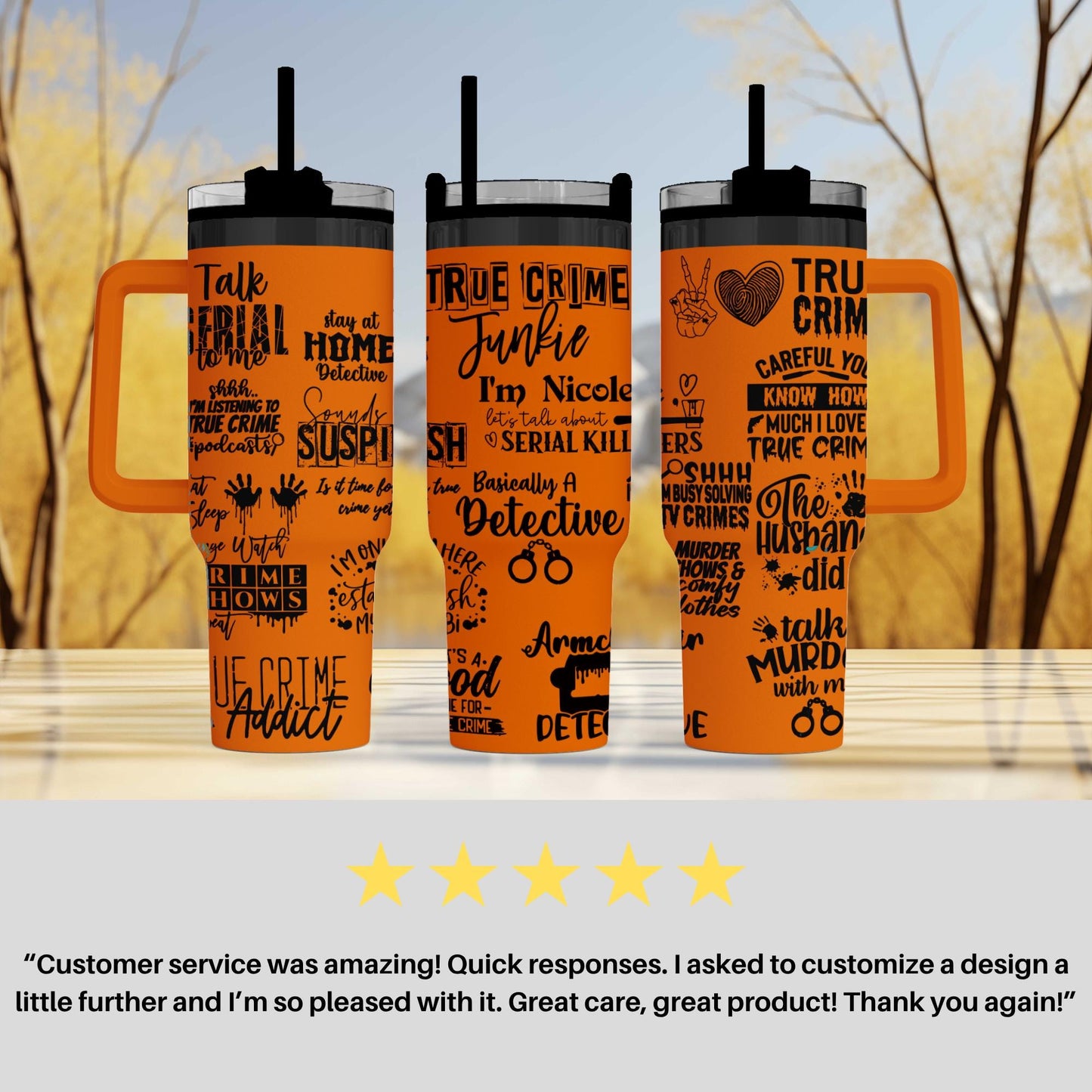 three orange tumblers with black text printed on them. The text appears to be related to crime and mystery themes, such as "True Crime", "Junkie", "Detective", and "Murder". The tumblers have orange handles and straws. The image also includes a customer review that praises the design and quality of the tumblers.