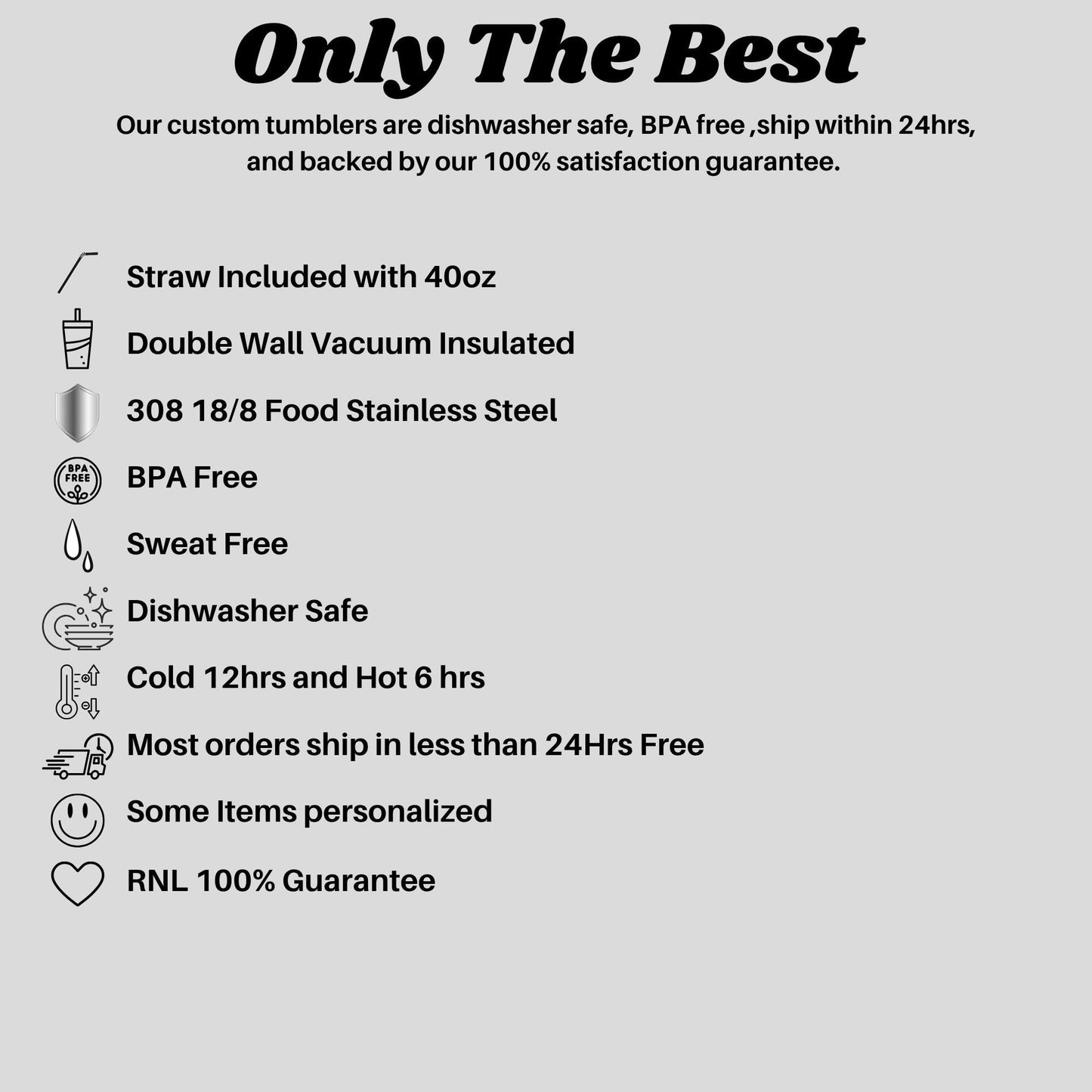 The image is a promotional image for a company that sells custom tumblers. It highlights the features of the tumblers, such as their safety, BPA-free design, stainless steel construction, and the inclusion of a straw. The image also mentions that the tumblers are backed by a 100% satisfaction guarantee and are ship within 24 hours.