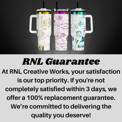 three colorful stainless steel tumblers with various designs and text, including the words "Lakes", "Life", "Lakes", and "Lakes". The image also includes text that states "RNL Guarantee" and "At RNL Creative Works, your satisfaction is our top priority. If you're not completely satisfied within 3 days, we'll offer a 100% replacement guarantee. We're committed to delivering the quality you deserve!"